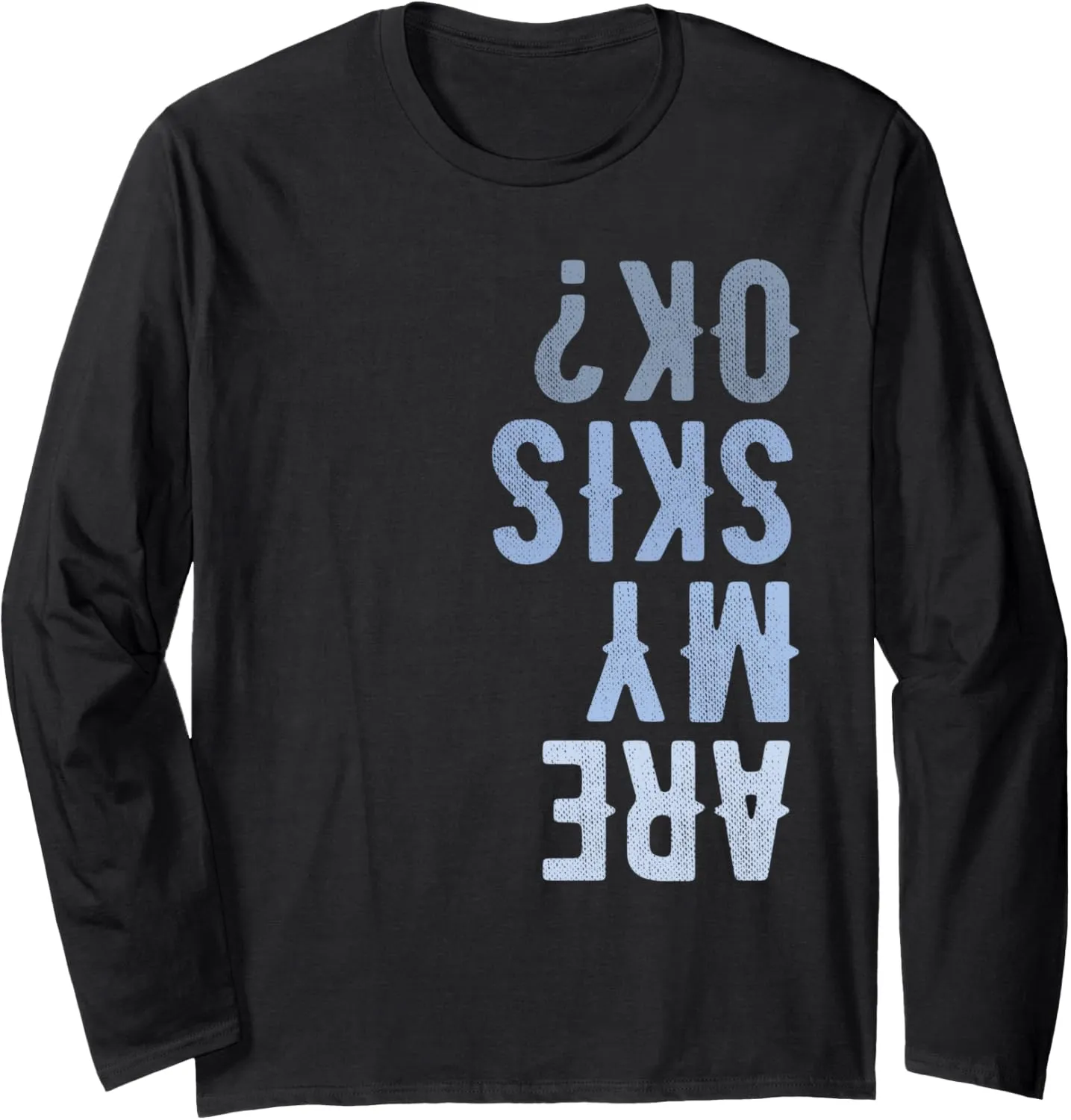 Are My Skis Ok Activity Sport Skiing Travel Long Sleeve T-Shirt