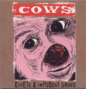Cows - Effete And Impudent Snobs (Haxe XXL Cover Art) CD