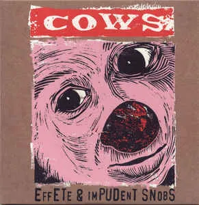 Cows - Effete And Impudent Snobs (Haxe XXL Cover Art) CD