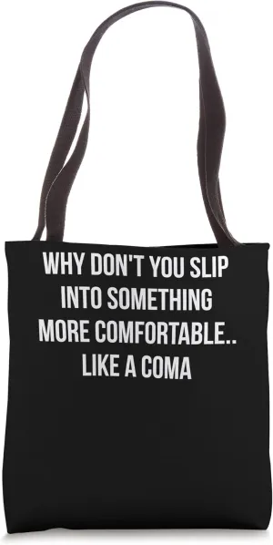 Why don't you slip into something more comfortable Tote Bag